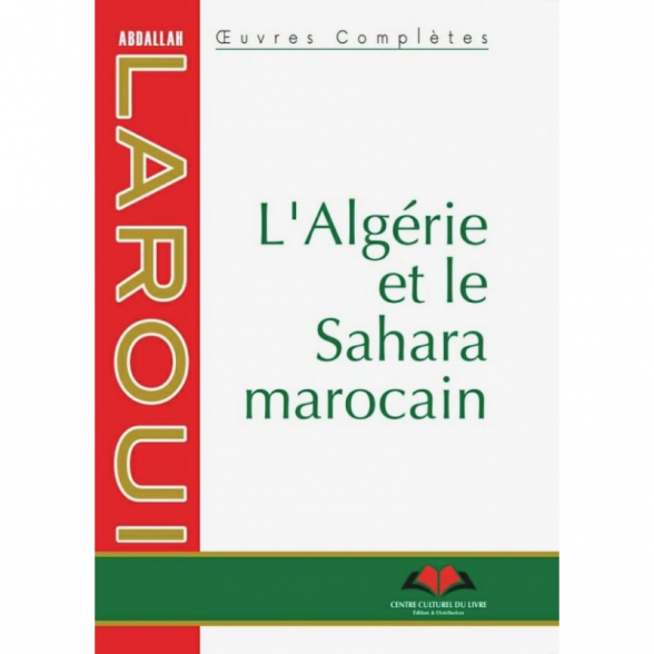 “L’Algérie et le Sahara marocain” d’Abdellah Laroui : un conflit en héritage